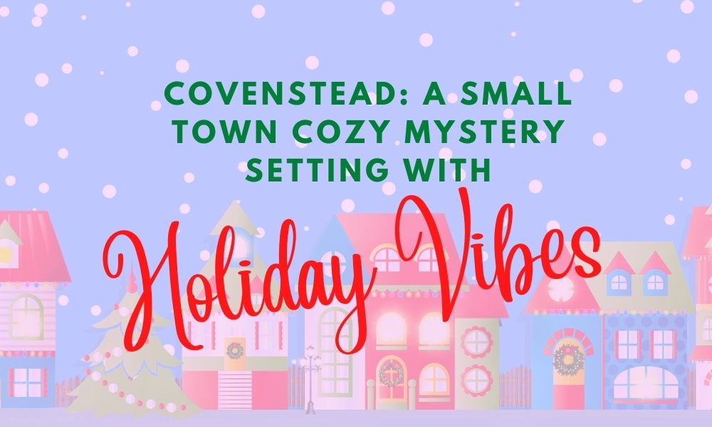 Covenstead: A small town cozy mystery setting with holiday vibes