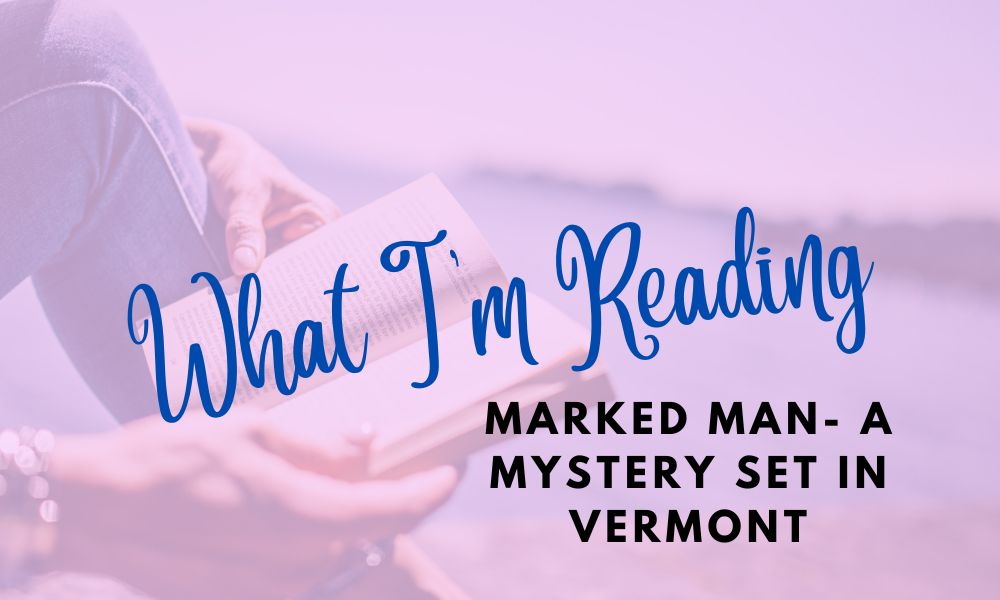 What Im Reading What I'm Reading: Marked Man- A Mystery set in Vermont